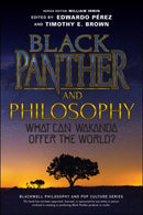 Black Panther and Philosophy : What Can Wakanda Offer the World?-9781119635840