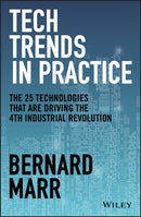 Tech Trends in Practice : The 25 Technologies that are Driving the 4th Industrial Revolution-9781119646198