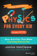 Janice VanCleave's Physics for Every Kid : Easy Activities That Make Learning Science Fun-9781119654285