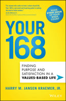 Your 168 – Finding Purpose and Satisfaction in a Values–Based Life