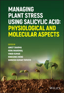 Managing Plant Stress Using Salicylic Acid : Physiological and Molecular Aspects-9781119671060