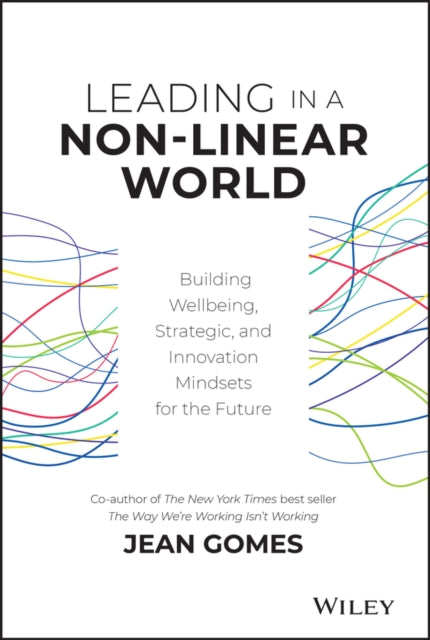 Leading in a Non–Linear World – Building Wellbeing, Strategic and Innovation Mindsets for the Future