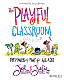 The Playful Classroom : The Power of Play for All Ages-9781119674399