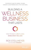 Building a Wellness Business That Lasts : How to Make a Great Living Doing What You Love-9781119679066