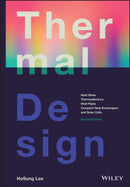 Thermal Design : Heat Sinks, Thermoelectrics, Heat Pipes, Compact Heat Exchangers, and Solar Cells-9781119685975