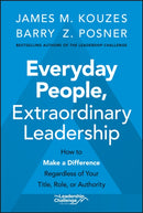 Everyday People, Extraordinary Leadership : How to Make a Difference Regardless of Your Title, Role, or Authority-9781119687016