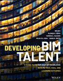 Developing BIM Talent : A Guide to the BIM Body of Knowledge with Metrics, KSAs, and Learning Outcomes-9781119687283