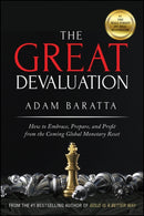 The Great Devaluation : How to Embrace, Prepare, and Profit from the Coming Global Monetary Reset-9781119691464