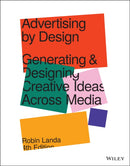 Advertising by Design : Generating and Designing Creative Ideas Across Media-9781119691495