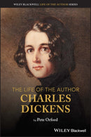 The Life of the Author: Charles Dickens-9781119697459