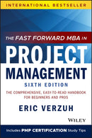 The Fast Forward MBA in Project Management : The Comprehensive, Easy-to-Read Handbook for Beginners and Pros-9781119700760