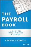 The Payroll Book : A Guide for Small Businesses and Startups-9781119704430