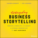 Everyday Business Storytelling : Create, Simplify, and Adapt A Visual Narrative for Any Audience-9781119704669