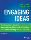 Engaging Ideas : The Professor's Guide to Integrating Writing, Critical Thinking, and Active Learning in the Classroom-9781119705406