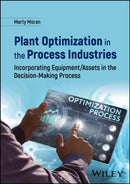 Plant Optimization in the Process Industries : Incorporating Equipment/Assets in the Decision-Making Process-9781119707738