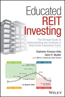 Educated REIT Investing : The Ultimate Guide to Understanding and Investing in Real Estate Investment Trusts-9781119708698