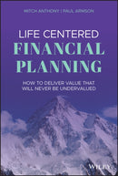 Life Centered Financial Planning – How to Deliver Value That Will Never Be Undervalued