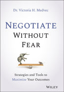 Negotiate Without Fear : Strategies and Tools to Maximize Your Outcomes-9781119719090