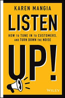 Listen Up! : How to Tune In to Customers and Turn Down the Noise-9781119723851