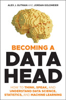 Becoming a Data Head : How to Think, Speak, and Understand Data Science, Statistics, and Machine Learning-9781119741749