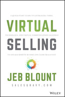 Virtual Selling : A Quick-Start Guide to Leveraging Video, Technology, and Virtual Communication Channels to Engage Remote Buyers and Close Deals Fast-9781119742715
