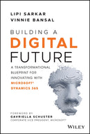 Building a Digital Future : A Transformational Blueprint for Innovating with Microsoft Dynamics 365-9781119747116