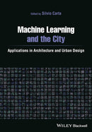 Machine Learning and the City : Applications in Architecture and Urban Design-9781119749639