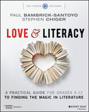 Love & Literacy : A Practical Guide to Finding the Magic in Literature (Grades 5-12)-9781119751656