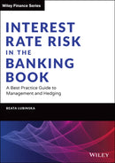 Interest Rate Risk in the Banking Book : A Best Practice Guide to Management and Hedging-9781119755012