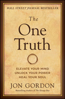 The One Truth : Elevate Your Mind, Unlock Your Power, Heal Your Soul-9781119757351