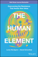 The Human Element : Overcoming the Resistance That Awaits New Ideas-9781119765042