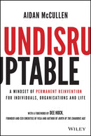 Undisruptable : A Mindset of Permanent Reinvention for Individuals, Organisations and Life-9781119770480