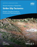 Strike-Slip Tectonics : Oceanic Transform Faults to Continental Plate Boundaries-9781119773955