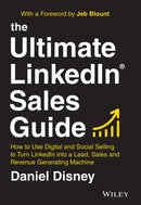 The Ultimate LinkedIn Sales Guide – How to Use Digital and Social Selling to Turn LinkedIn into a Lead, Sales and Revenue Generating Machine