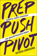 Prep, Push, Pivot : Essential Career Strategies for Underrepresented Women-9781119789079