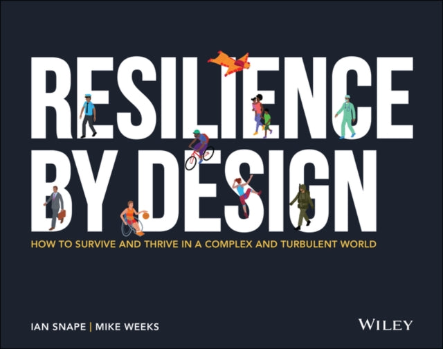 Resilience By Design – How to Survive and Thrive in a Complex and Turbulent World