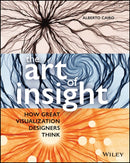 The Art of Insight : How Great Visualization Designers Think-9781119797395