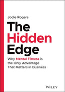 The Hidden Edge : Why Mental Fitness is the Only Advantage That Matters in Business-9781119807735