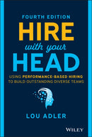 Hire With Your Head : Using Performance-Based Hiring to Build Outstanding Diverse Teams-9781119808886