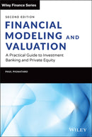 Financial Modeling and Valuation: A Practical Guid e to Investment Banking and Private Equity, Second  Edition