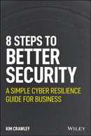 8 Steps to Better Security : A Simple Cyber Resilience Guide for Business-9781119811237