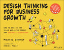 Design Thinking for Business Growth : How to Design and Scale Business Models and Business Ecosystems-9781119815150
