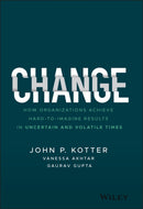 Change : How Organizations Achieve Hard-to-Imagine Results in Uncertain and Volatile Times-9781119815846