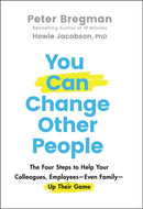 You Can Change Other People – The Four Steps to Help Your Colleagues, Employees Even Family Up Their Game