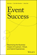 Event Success : Maximizing the Business Impact of In-person, Virtual, and Hybrid Experiences-9781119817154