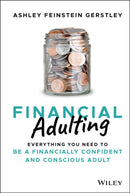 Financial Adulting : Everything You Need to be a Financially Confident and Conscious Adult-9781119817307