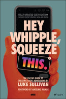 Hey Whipple, Squeeze This : The Classic Guide to Creating Great Advertising-9781119819691