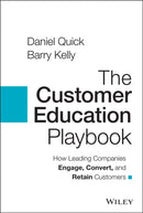 The Customer Education Playbook : How Leading Companies Engage, Convert, and Retain Customers-9781119822509