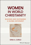 Women in World Christianity : Building and Sustaining a Global Movement-9781119823773