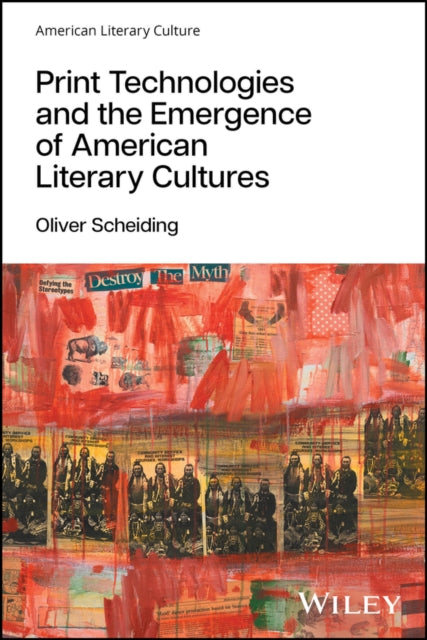 Print Technologies and the Emergence of American Literary Cultures